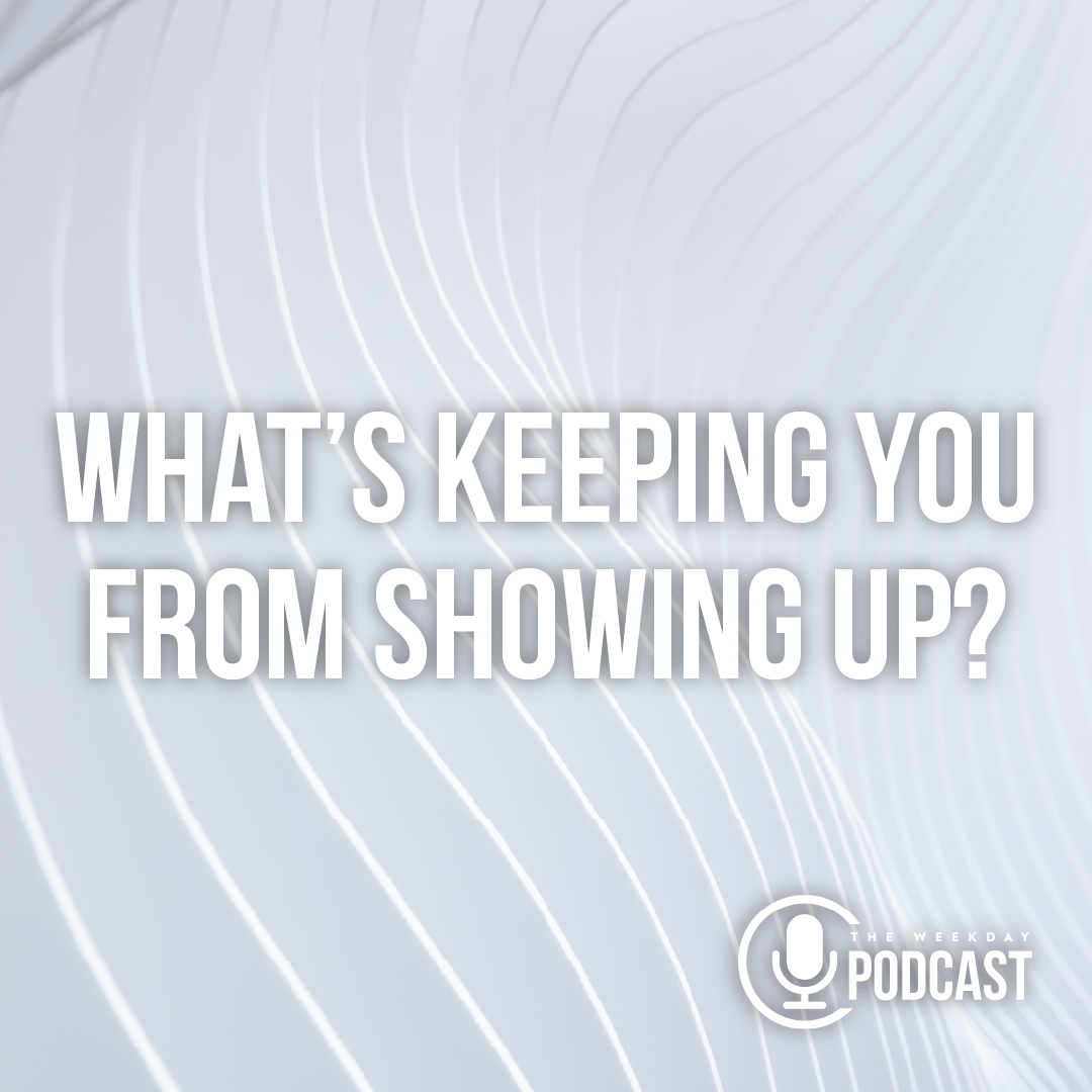 What's Keeping You From Showing Up?