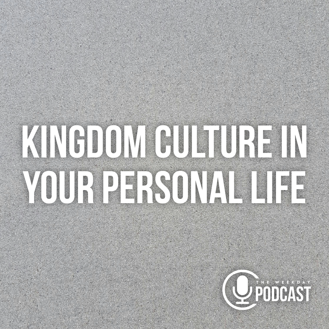Kingdom Culture in Your Personal Life