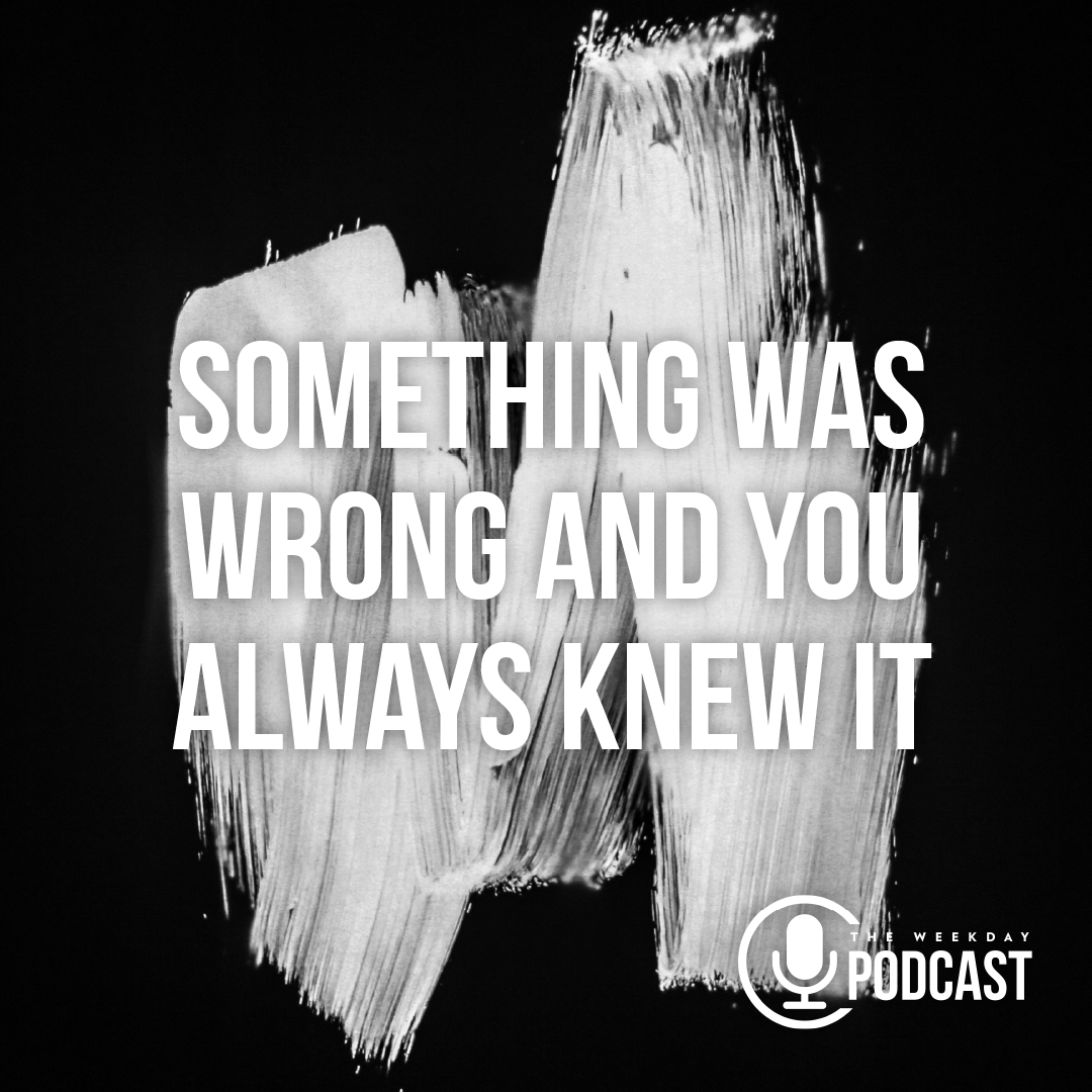 Something Was Wrong and You Always Knew It