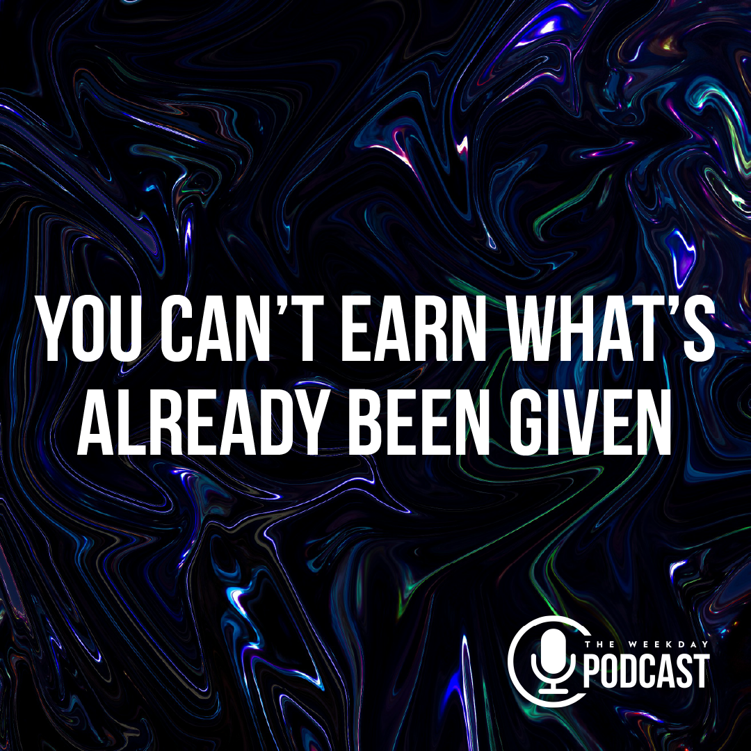 You Can't Earn What's Already Been Given