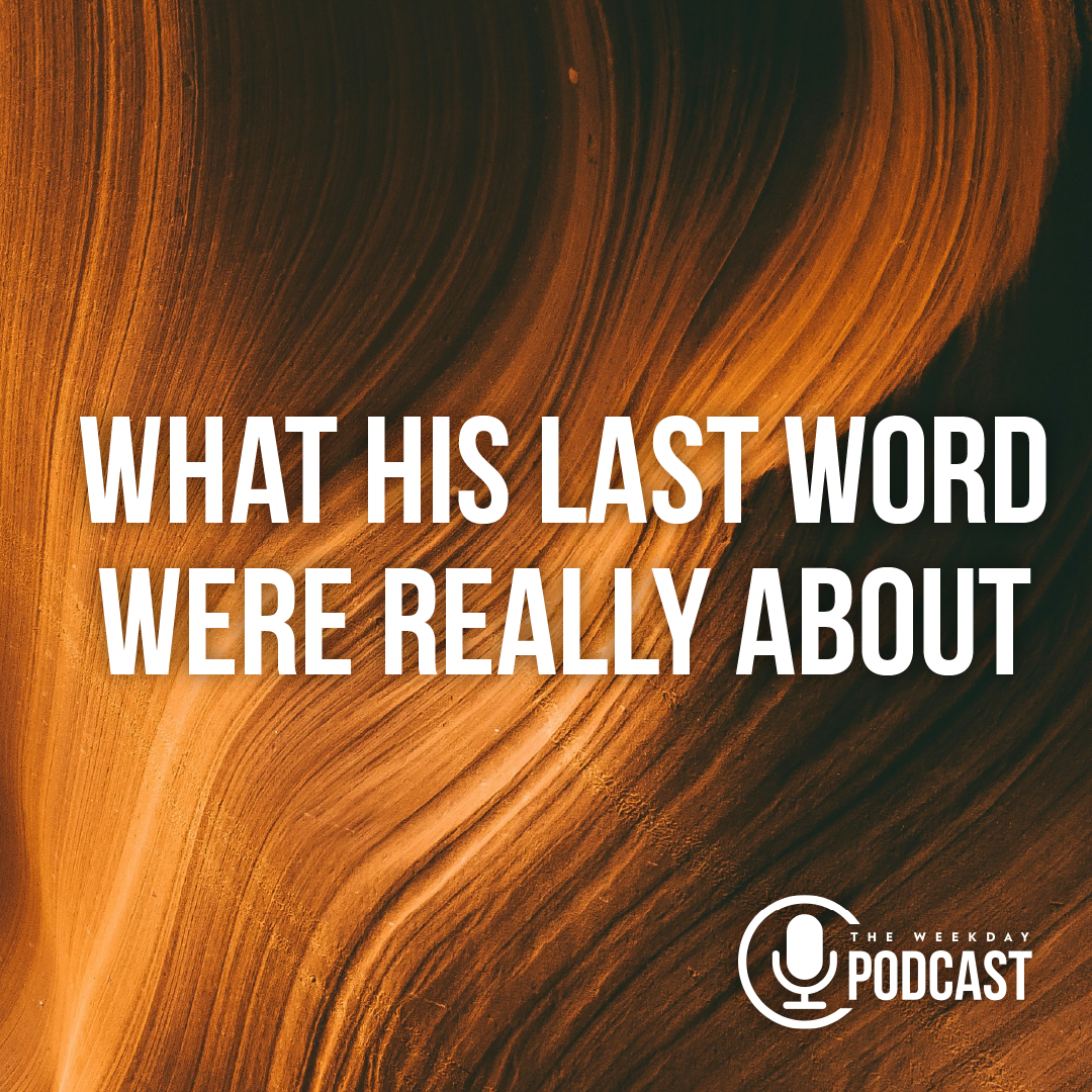 What His Last Words Were Always About