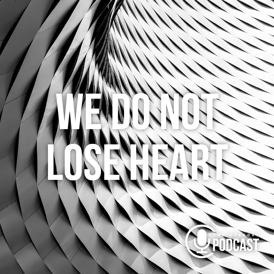 We Do Not Lose Heart