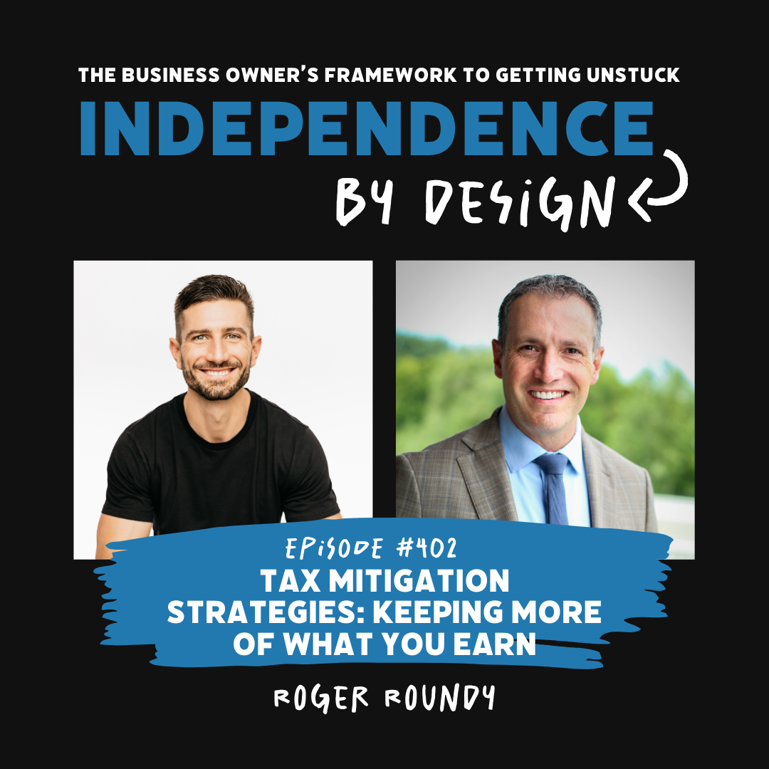 #402: Tax Mitigation Strategies: Keeping More of What You Earn with Roger Roundy