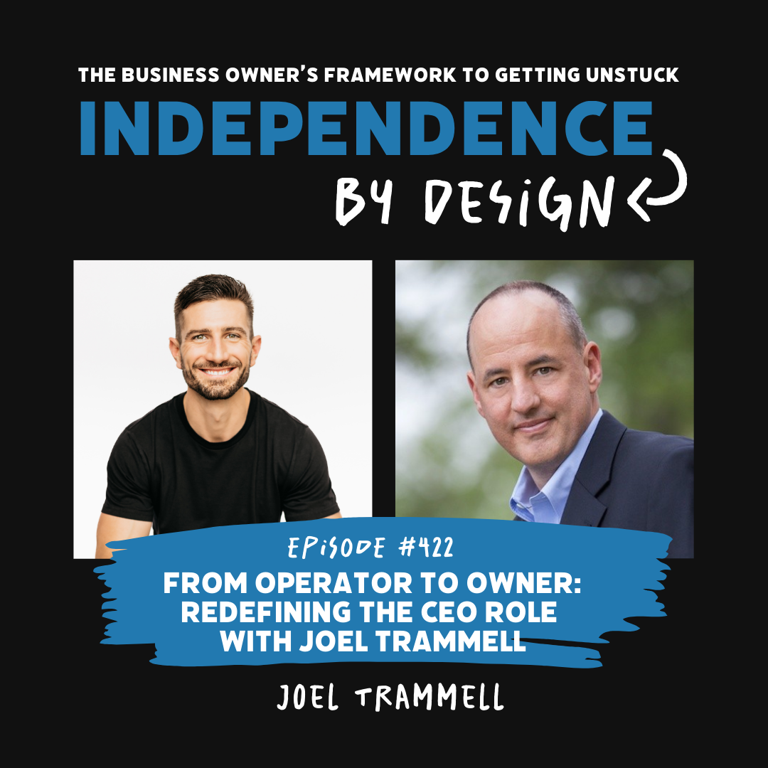 #422: From Operator to Owner: Redefining the CEO Role with Joel Trammell