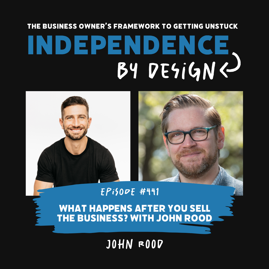 #441: What Happens After You Sell the Business? with John Rood