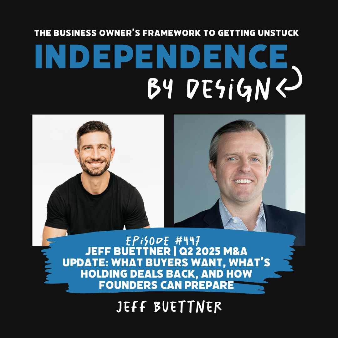 #447: Jeff Buettner | Q2 2025 M&A Update: What Buyers Want, What’s Holding Deals Back, and How Founders Can Prepare