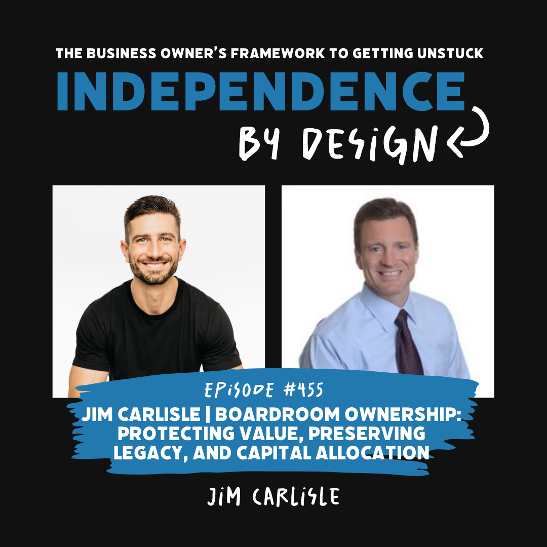 #455: Jim Carlisle | Boardroom Ownership: Protecting Value, Preserving Legacy, and Capital Allocation