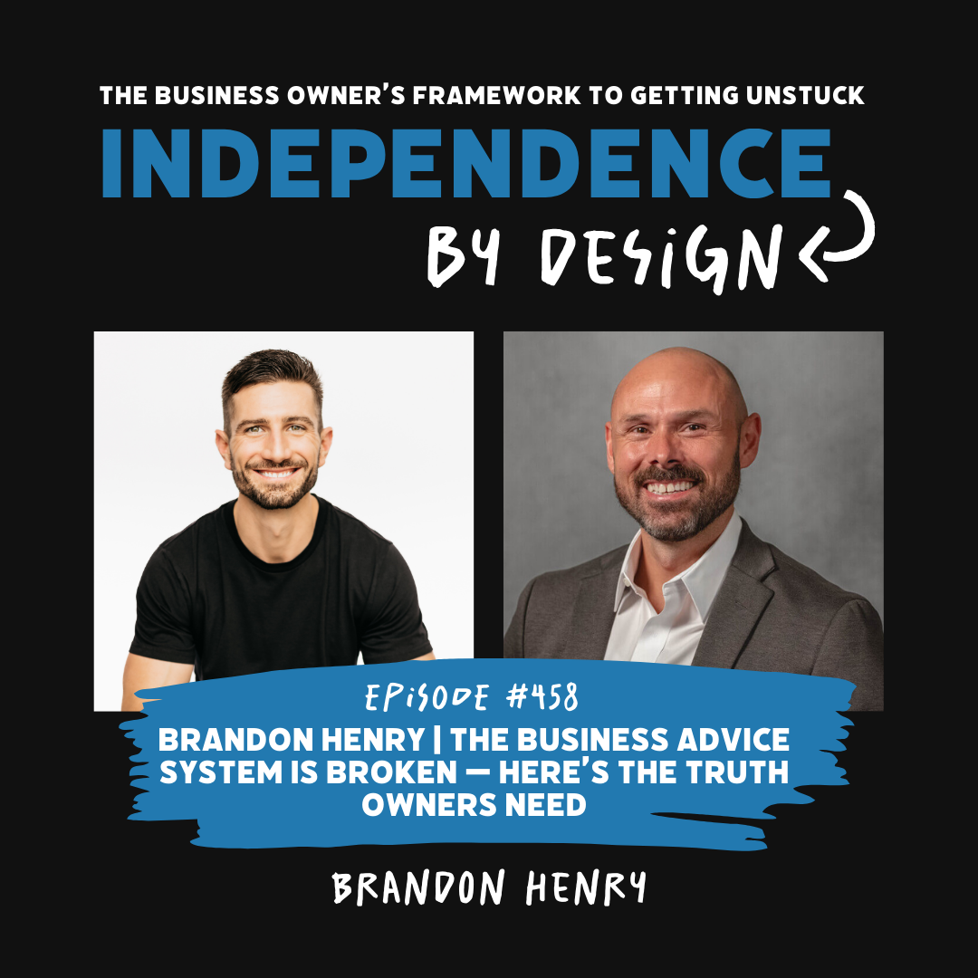 #458: Brandon Henry | The Business Advice System Is Broken — Here’s the Truth Owners Need