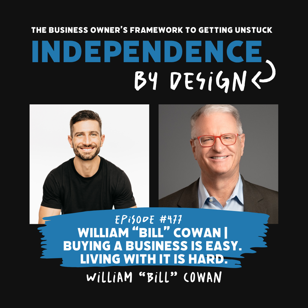 #477: William “Bill” Cowan | Buying a Business Is Easy. Living With It Is Hard.