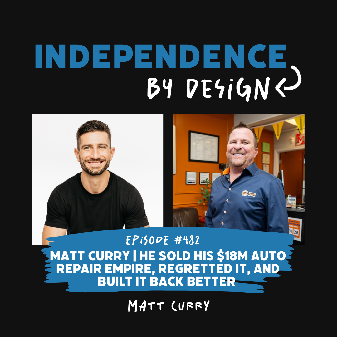 #482: Matt Curry | He Sold His $18M Auto Repair Empire, Regretted It, and Built It Back Better