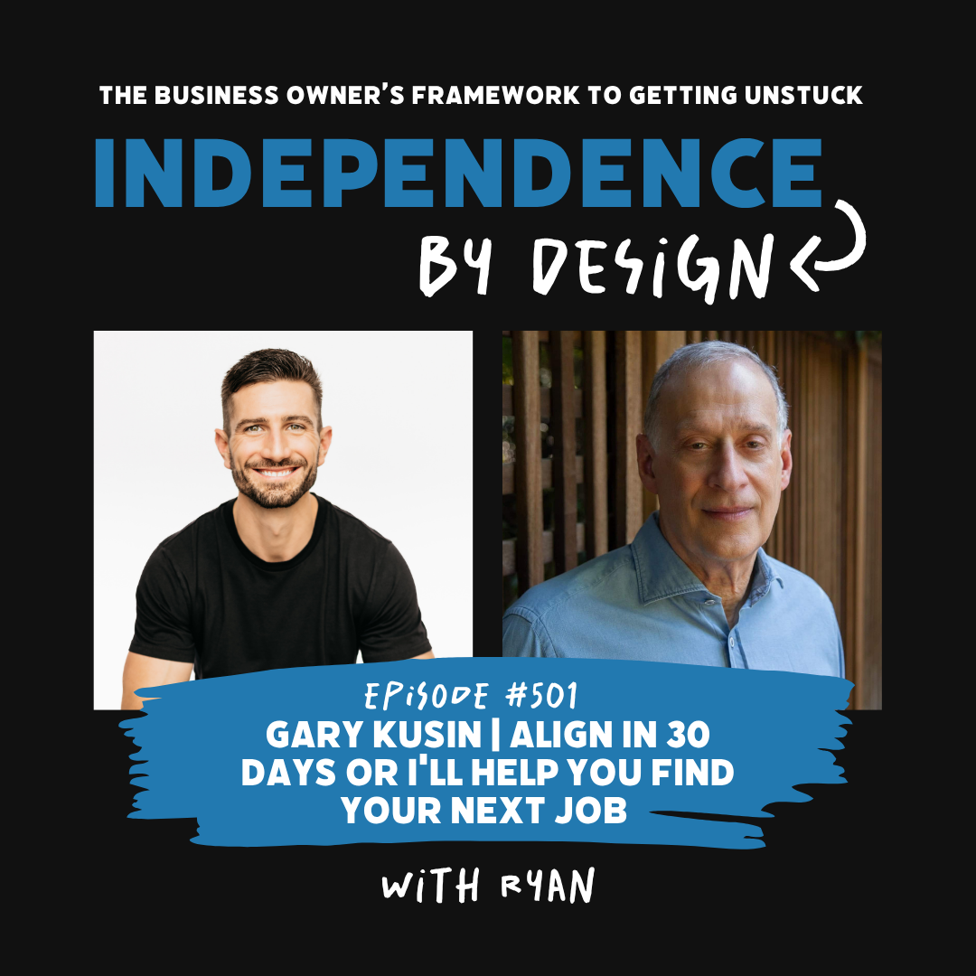 #501: Gary Kusin | Align in 30 Days or I'll Help You Find Your Next Job