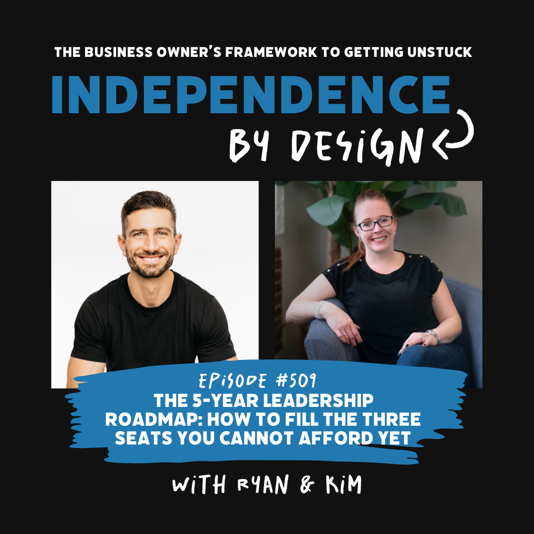 #509: The 5-Year Leadership Roadmap: How to Fill the Three Seats You Cannot Afford Yet