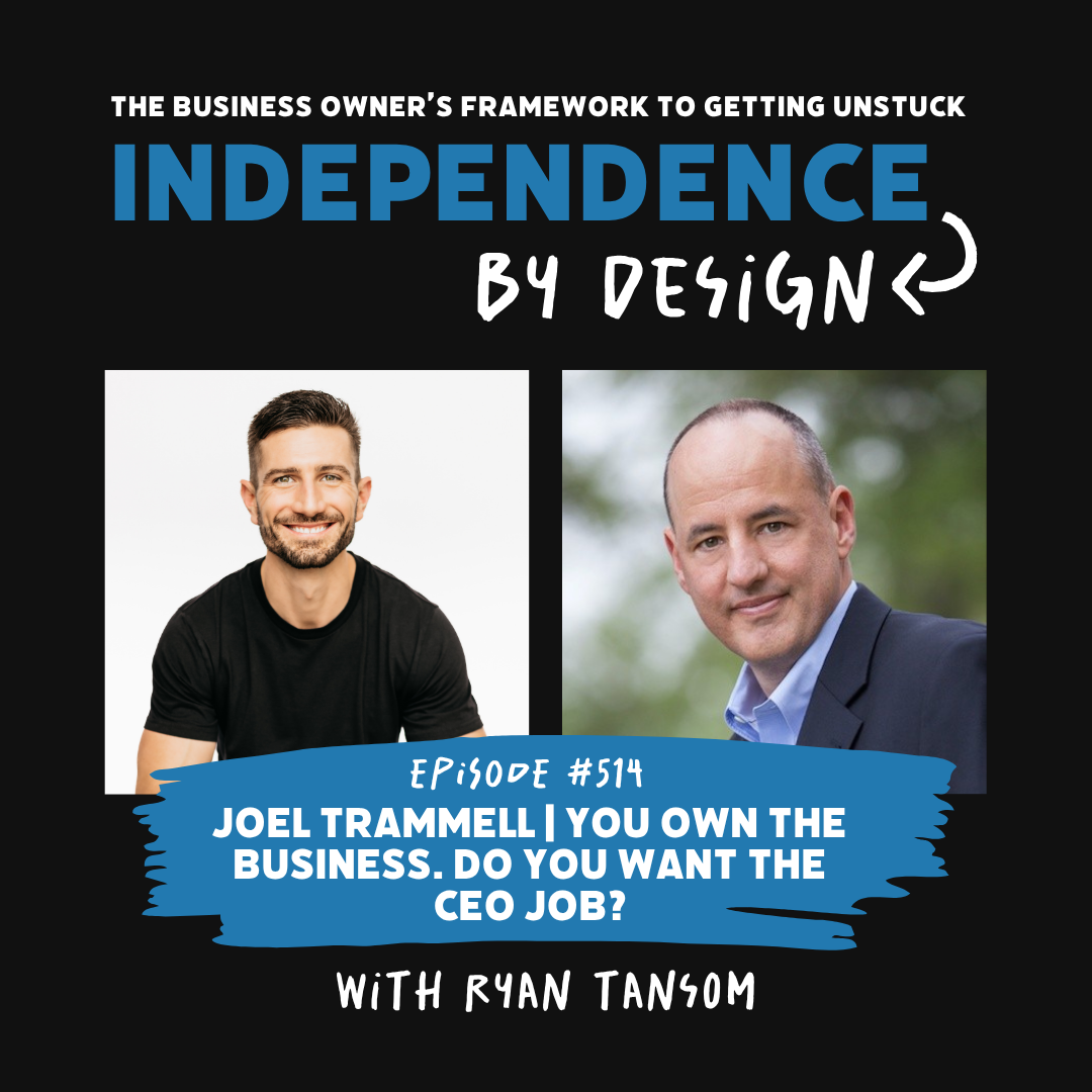 #514: Joel Trammell | You Own the Business. Do You Want the CEO Job?