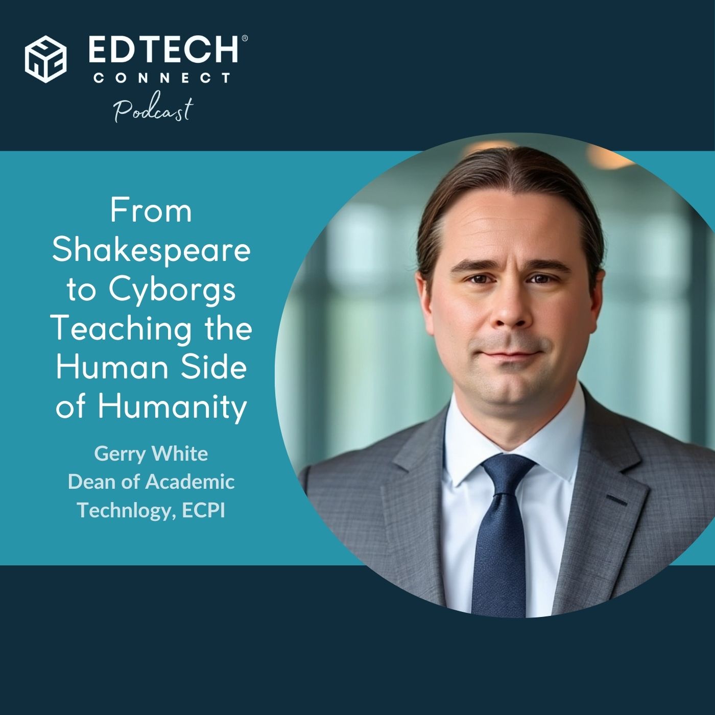 Ep. 69 - Gerry White: From Shakespeare to Cyborgs Teaching the Human Side of Humanity