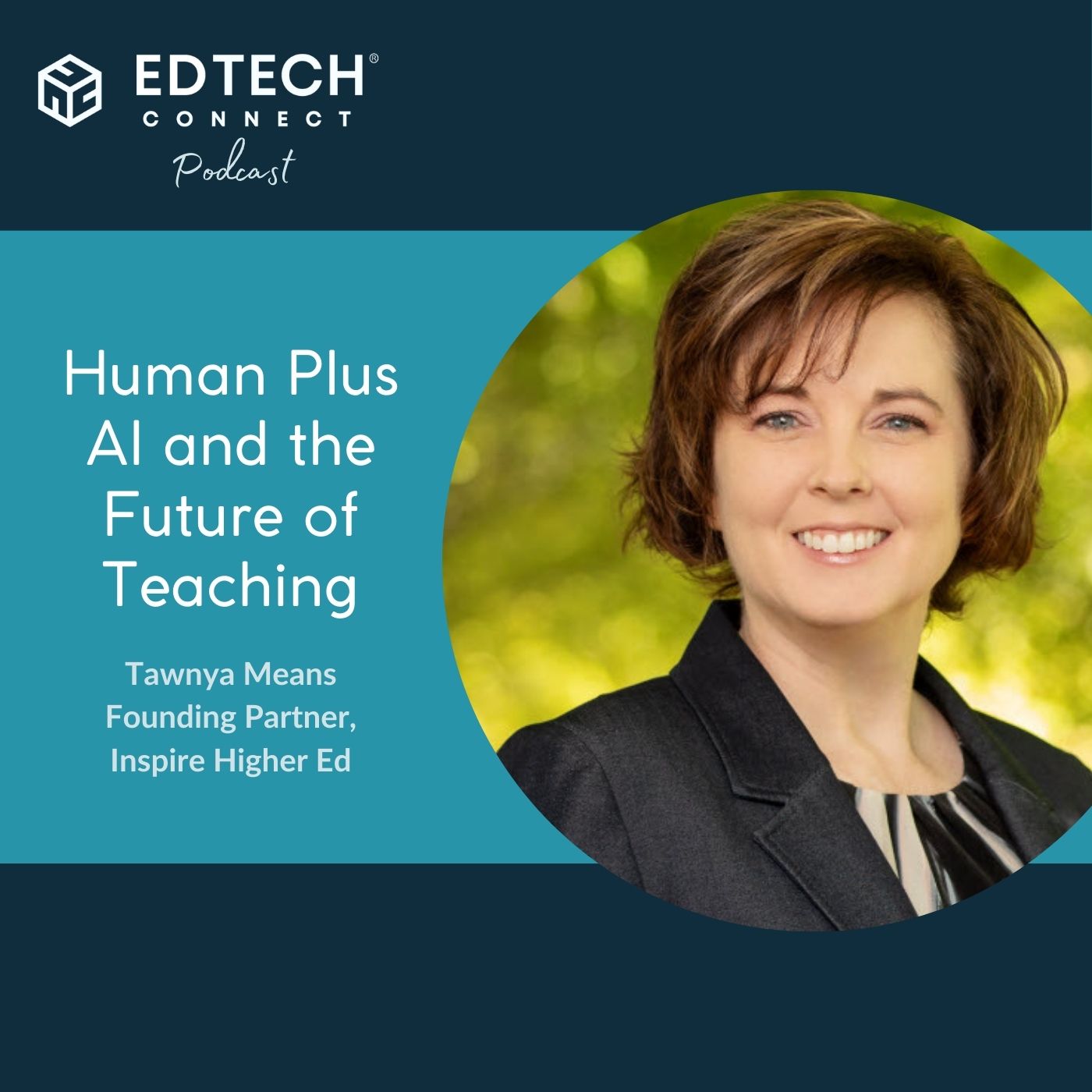 Ep. 75 - Tawnya Means: Human Plus AI and the Future of Teaching