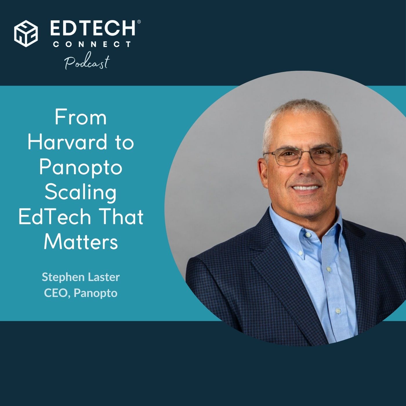 Ep. 77 - Stephen Laster: From Harvard to Panopto -  Scaling EdTech That Matters