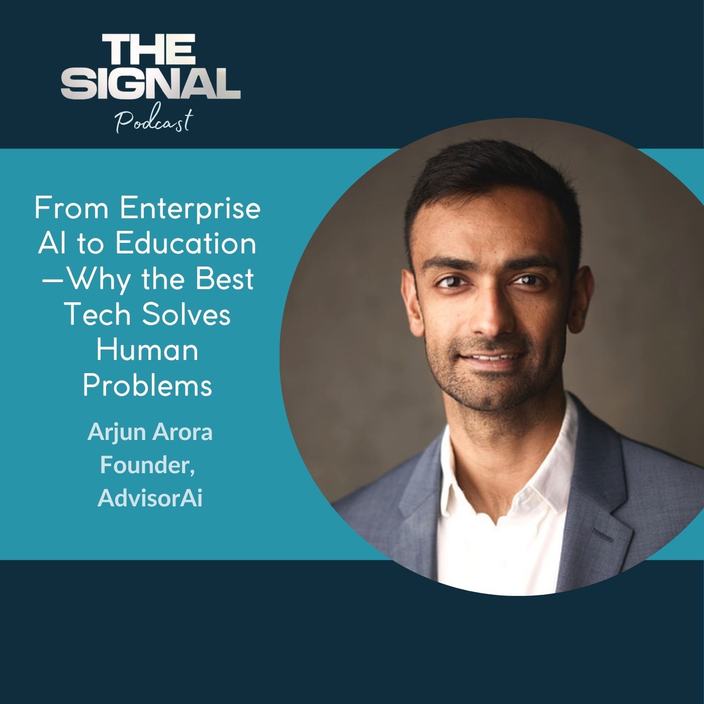 Ep. 86 - Arjun Arora: From Enterprise AI to Education—Why the Best Tech Solves Human Problems