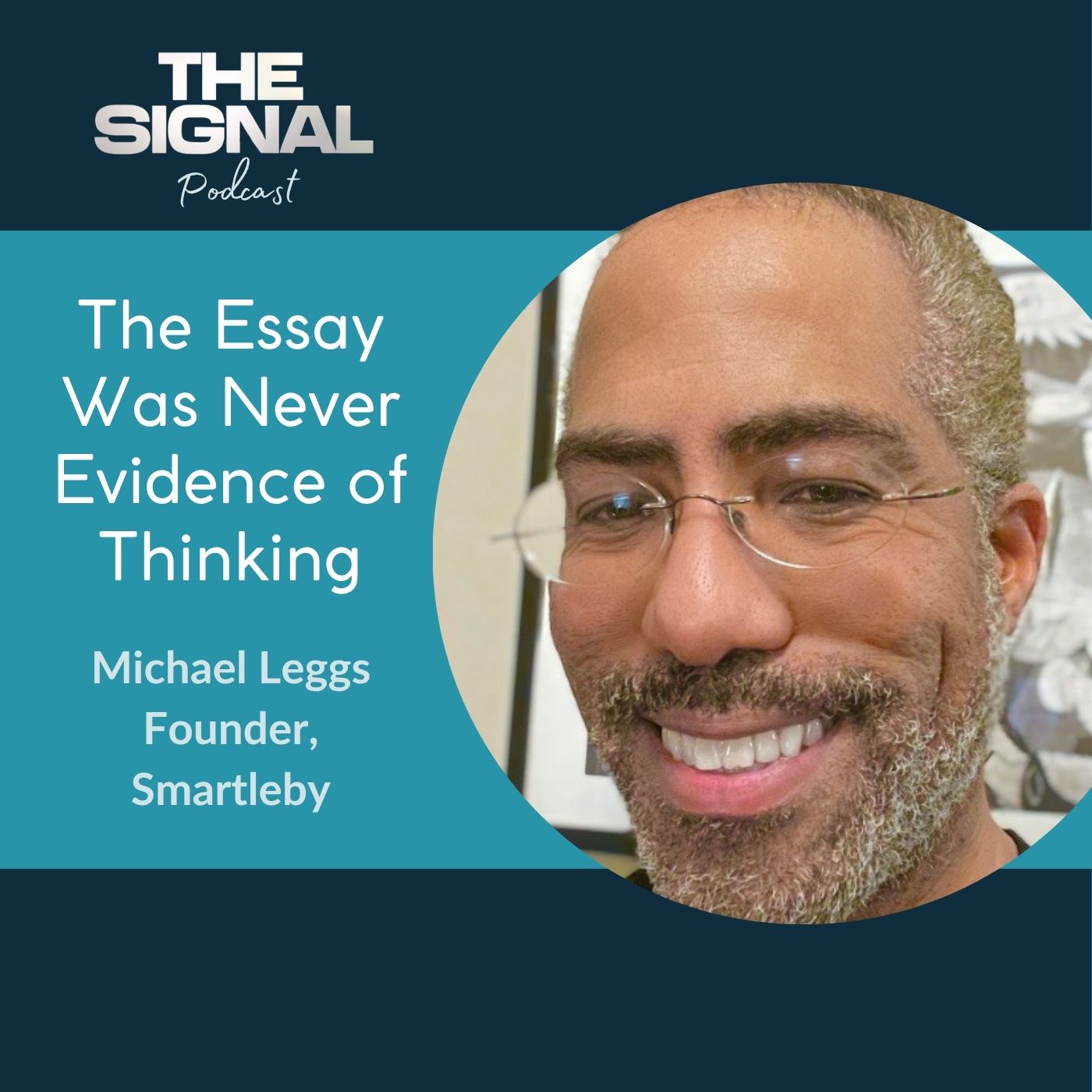 Ep. 105 -Michael Leggs: The Essay Was Never Evidence of Thinking