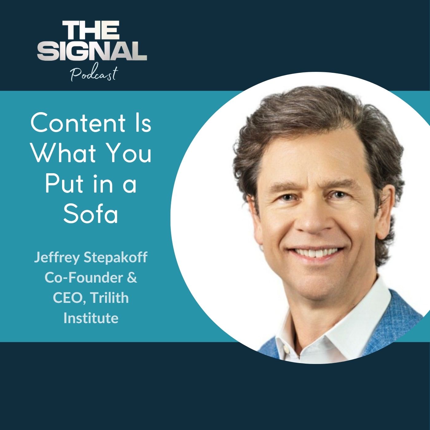 Ep. 106 - Jeffrey Stepakoff:  Content Is What You Put in a Sofa