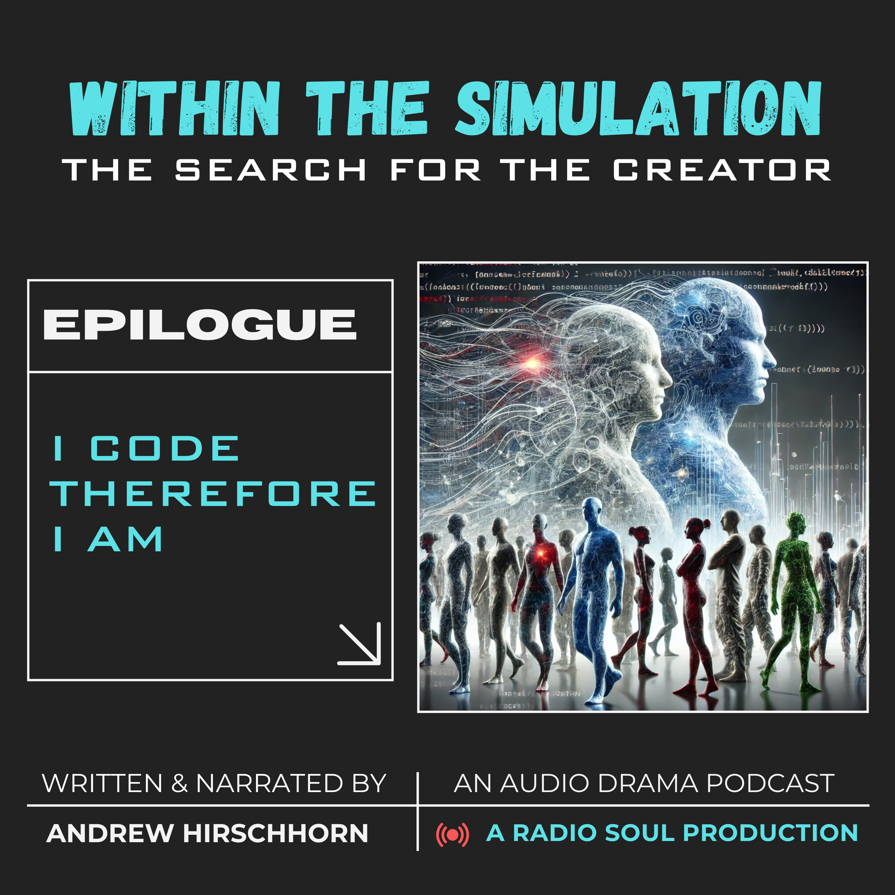 Eps. 13: Epilogue:  I Code Therefore I Am