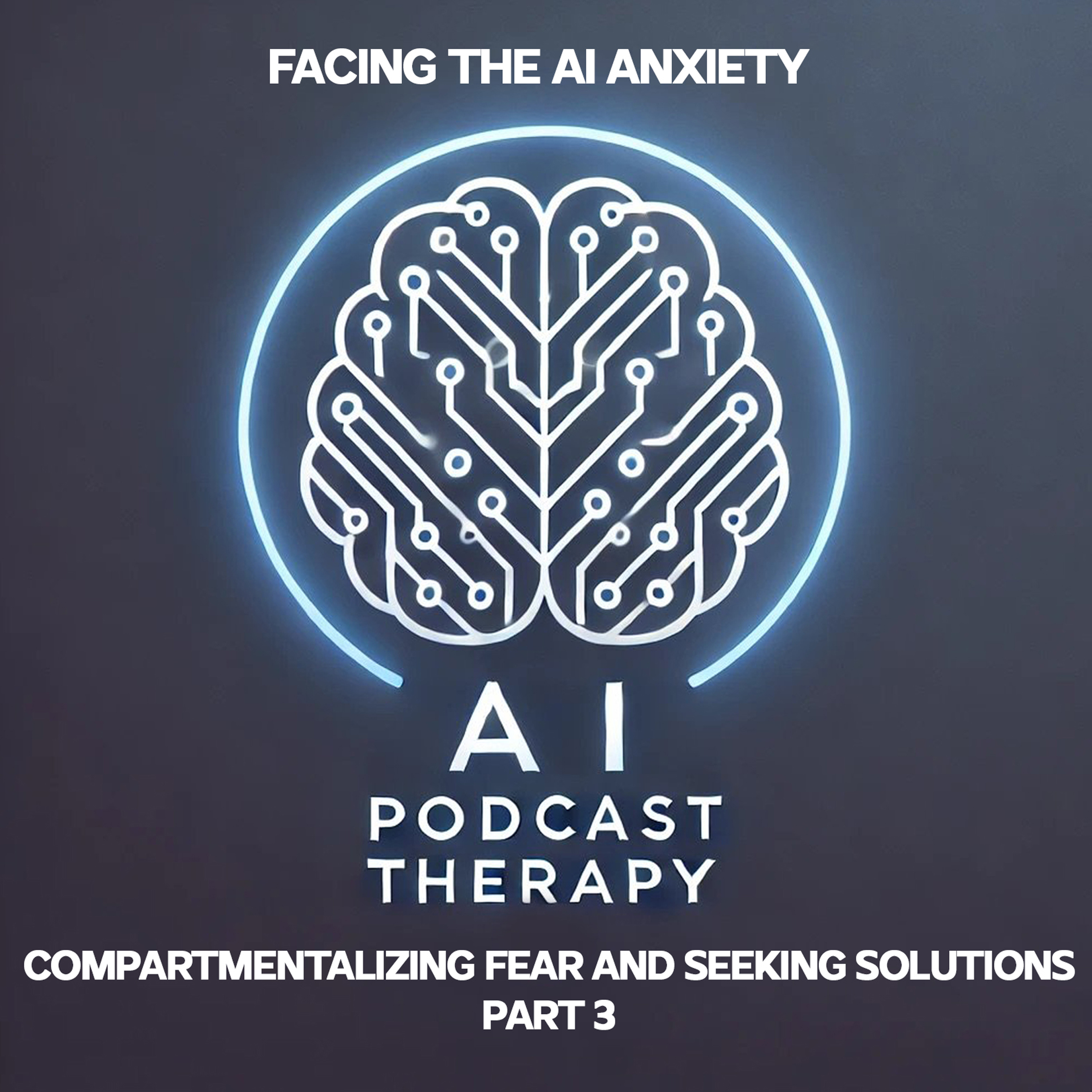 Facing the AI Anxiety: Compartmentalizing Fear and Seeking Solutions | Part 3