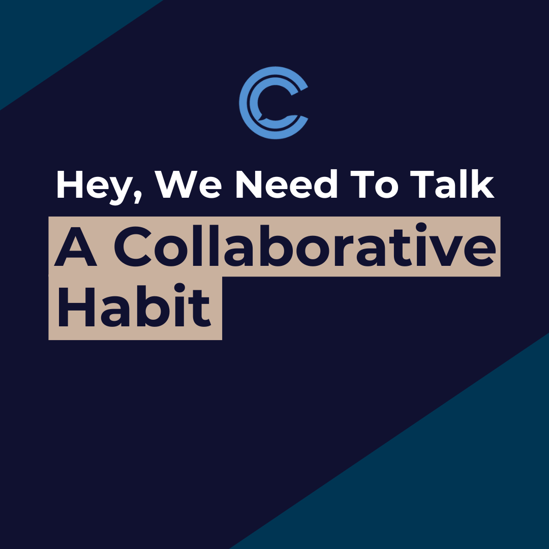 Hey, We Need To Talk... A Collaborative Habit