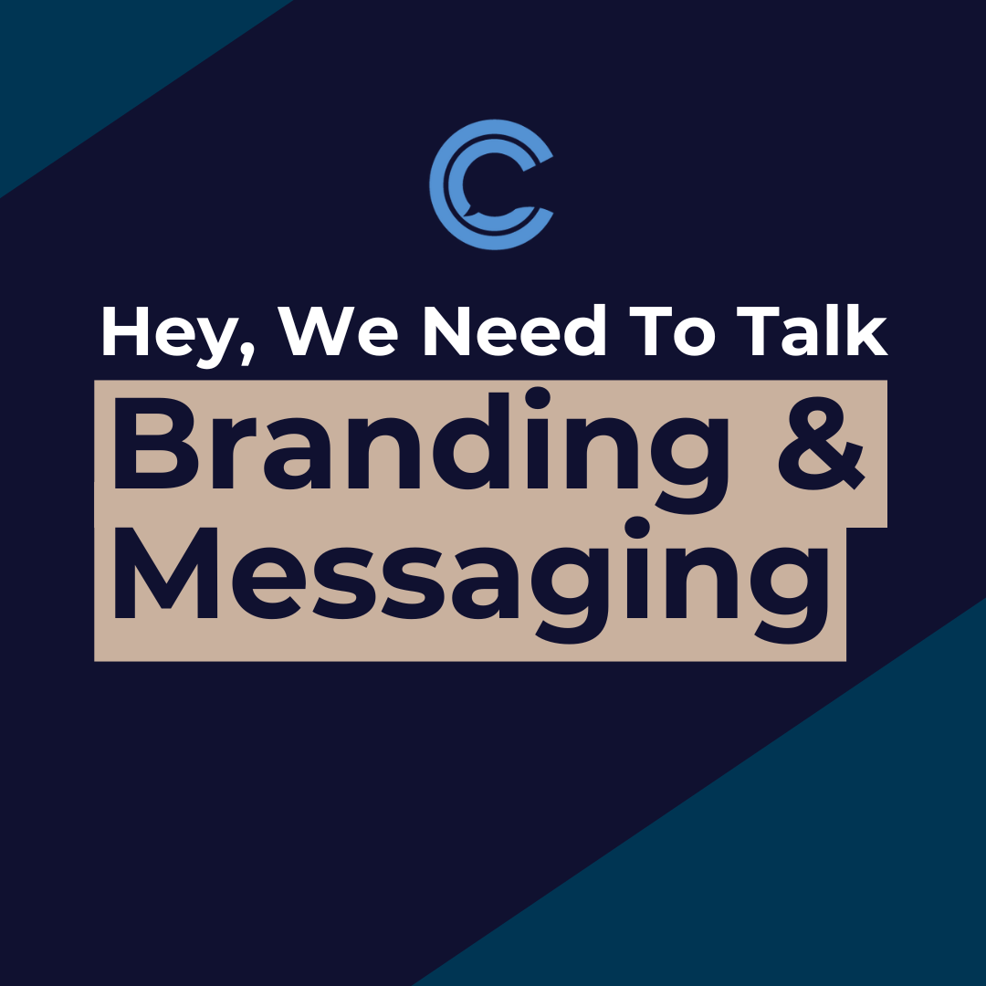 Hey, We Need To Talk... Branding & Messaging