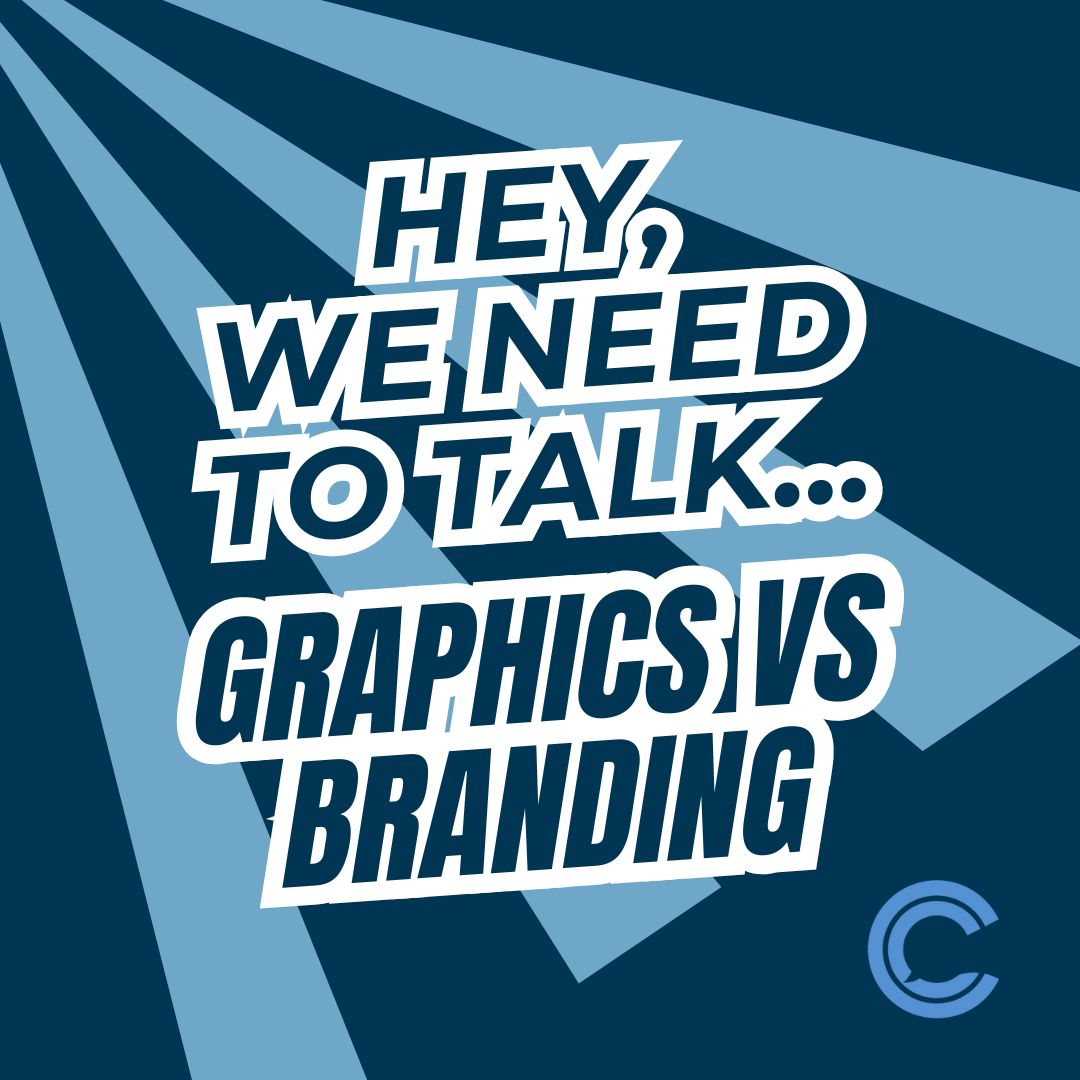 Hey, We Need To Talk... Graphics vs Branding