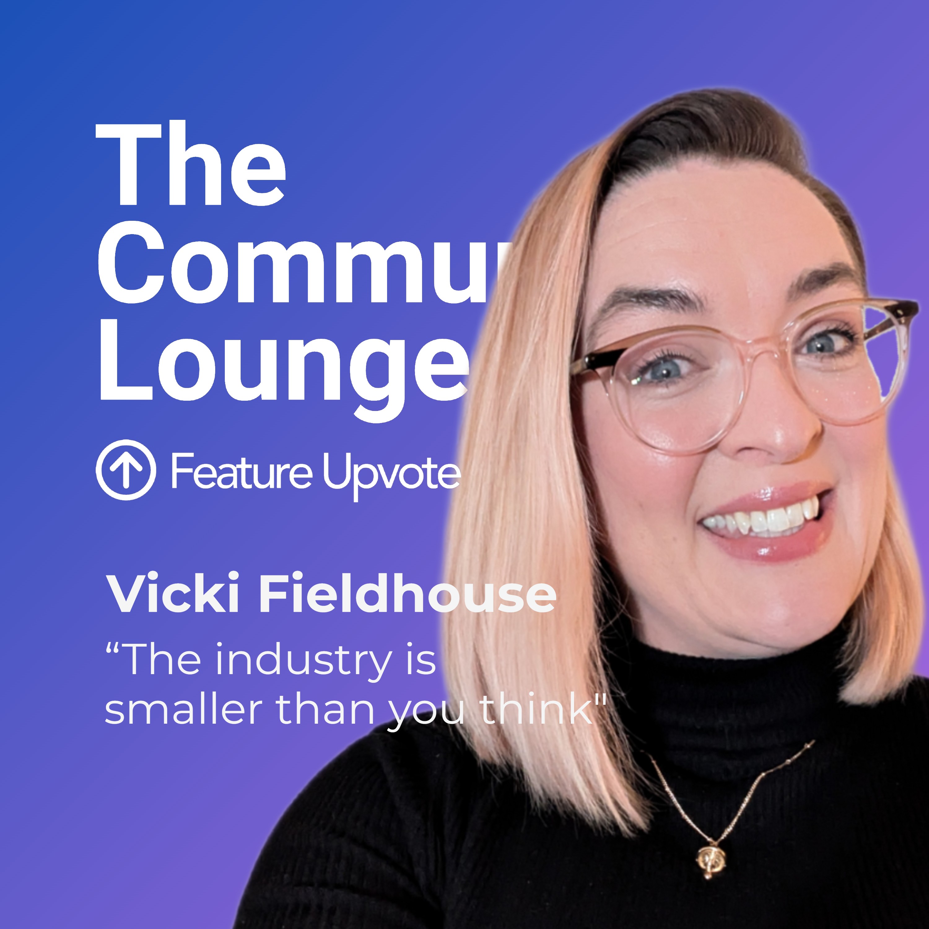 "The industry is smaller than you think" ft. Community Manager Vicki Fieldhouse