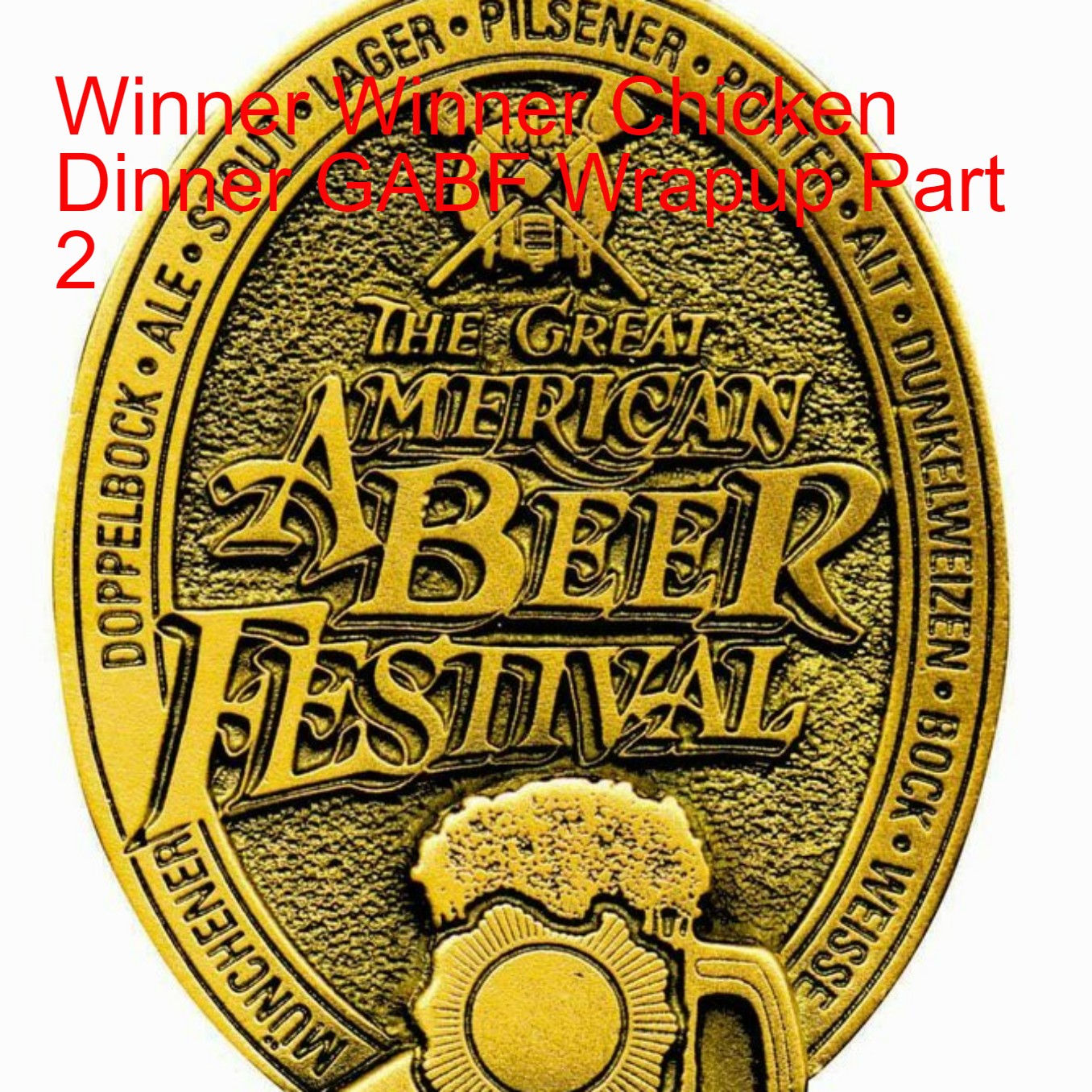 Winner Winner Chicken Dinner GABF Wrapup Part 2