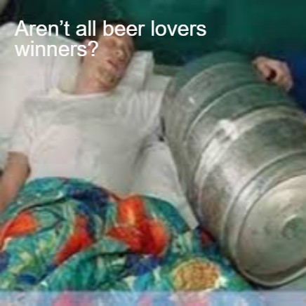 Aren’t all beer lovers winners?