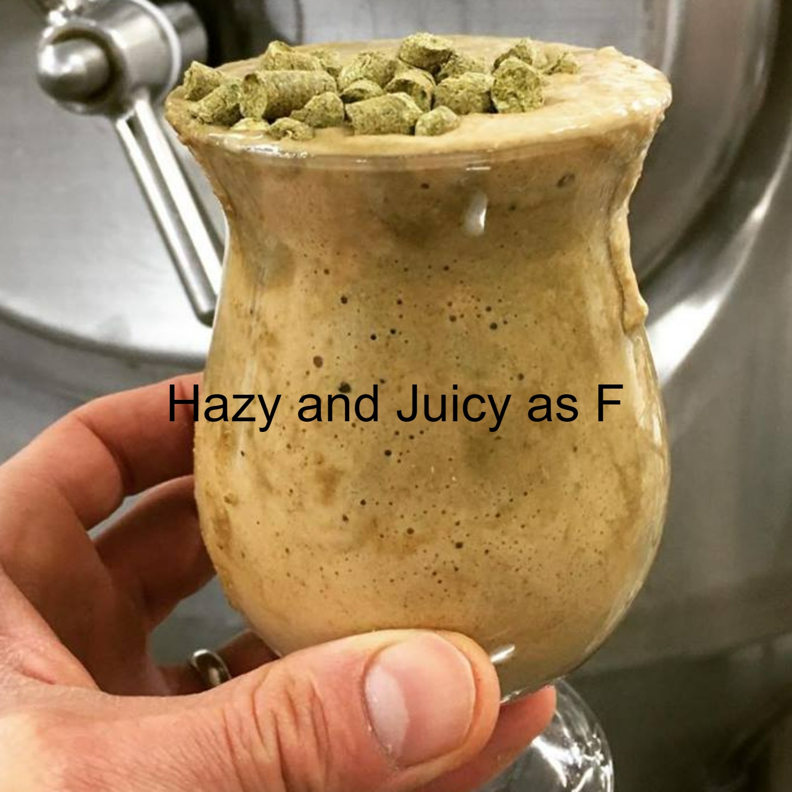 Hazy and Juicy as F