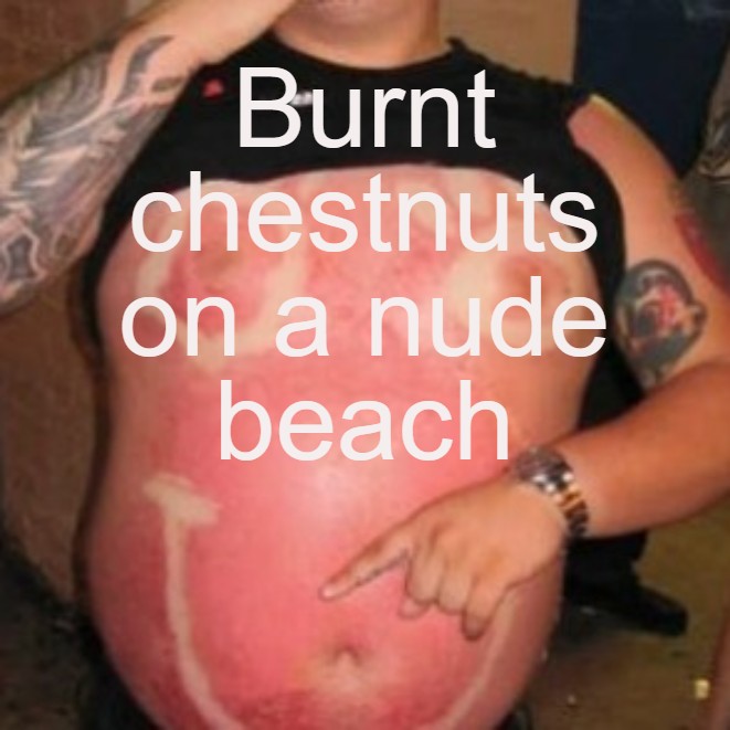 Burnt chestnuts on a nude beach