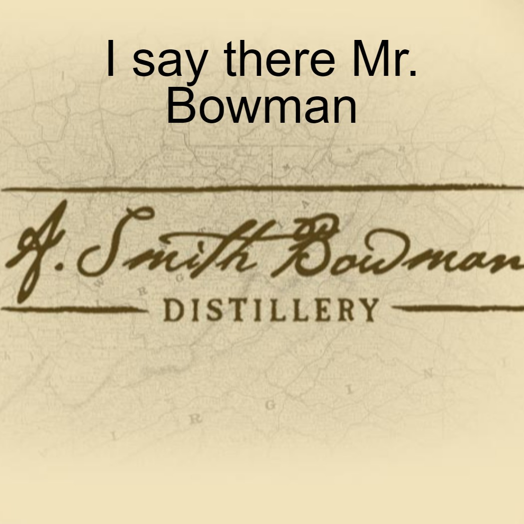 I say there Mr. Bowman