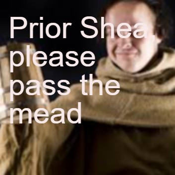 Prior Shea, please pass the mead