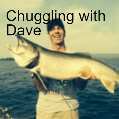 Chuggling with Dave