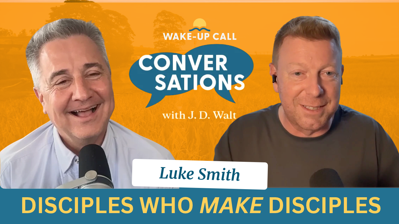 Disciples That Make Disciples: Wake-Up Call Conversations with J.D. Walt and Luke Smith
