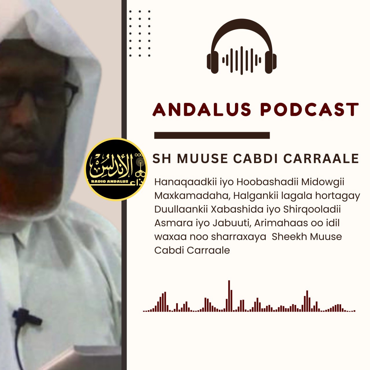 ANDALUS PODCAST XALAQADII 22-AAD: Sheekh Muuse Cabdi Carraale burburkii dowladdii kacaanka iyo baraarugii islaamka (Part2)