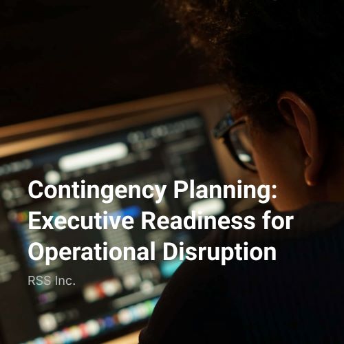 Contingency Planning: Executive Readiness for Operational Disruption