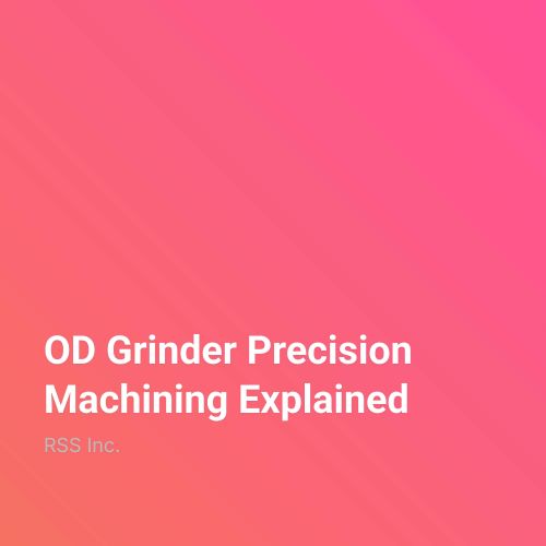 OD Grinder Precision Machining Explained