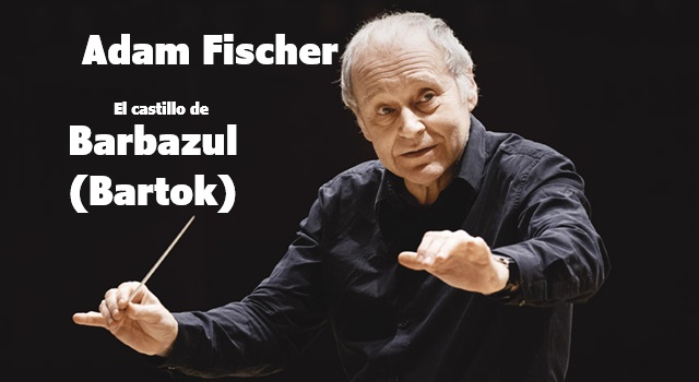 La batuta de Adam Fischer (I): "El castillo de Barbazul" de Bartok