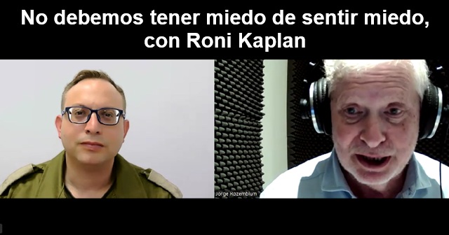No debemos tener miedo de sentir miedo, con Roni Kaplan