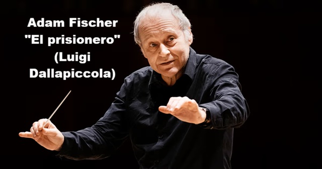 La batuta de Adam Fischer (IV): "El prisionero", de Dallapiccola