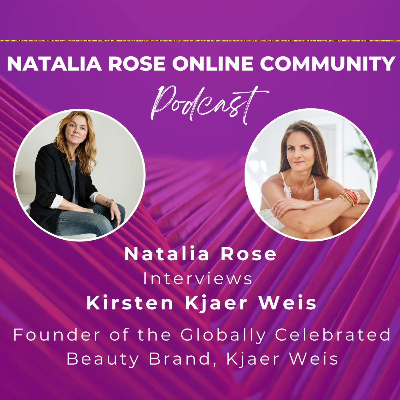 Natalia Rose Interviews the Radiant and Visionary Kirsten Kjaer Weis