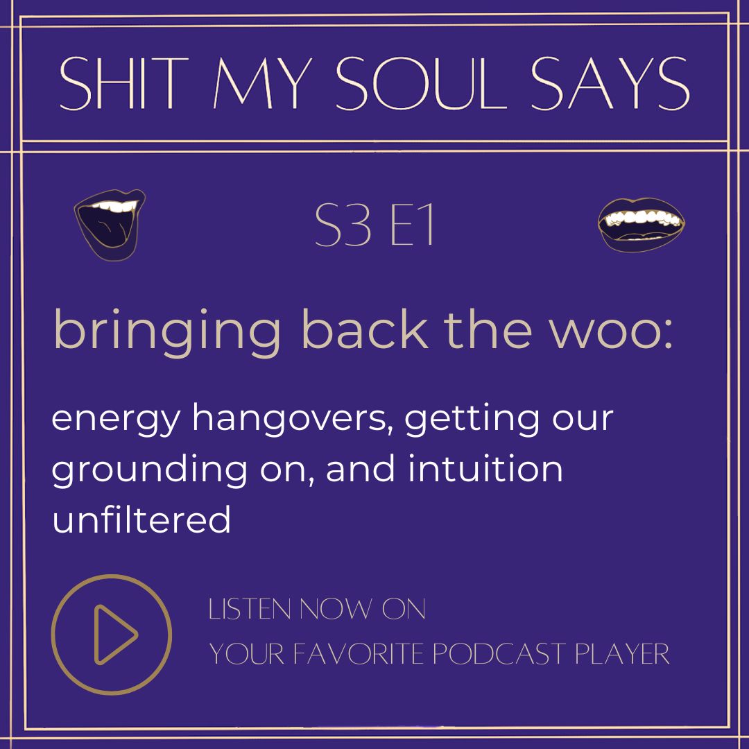 bringing back the woo: energy hangovers, getting our grounding on, and intuition unfiltered