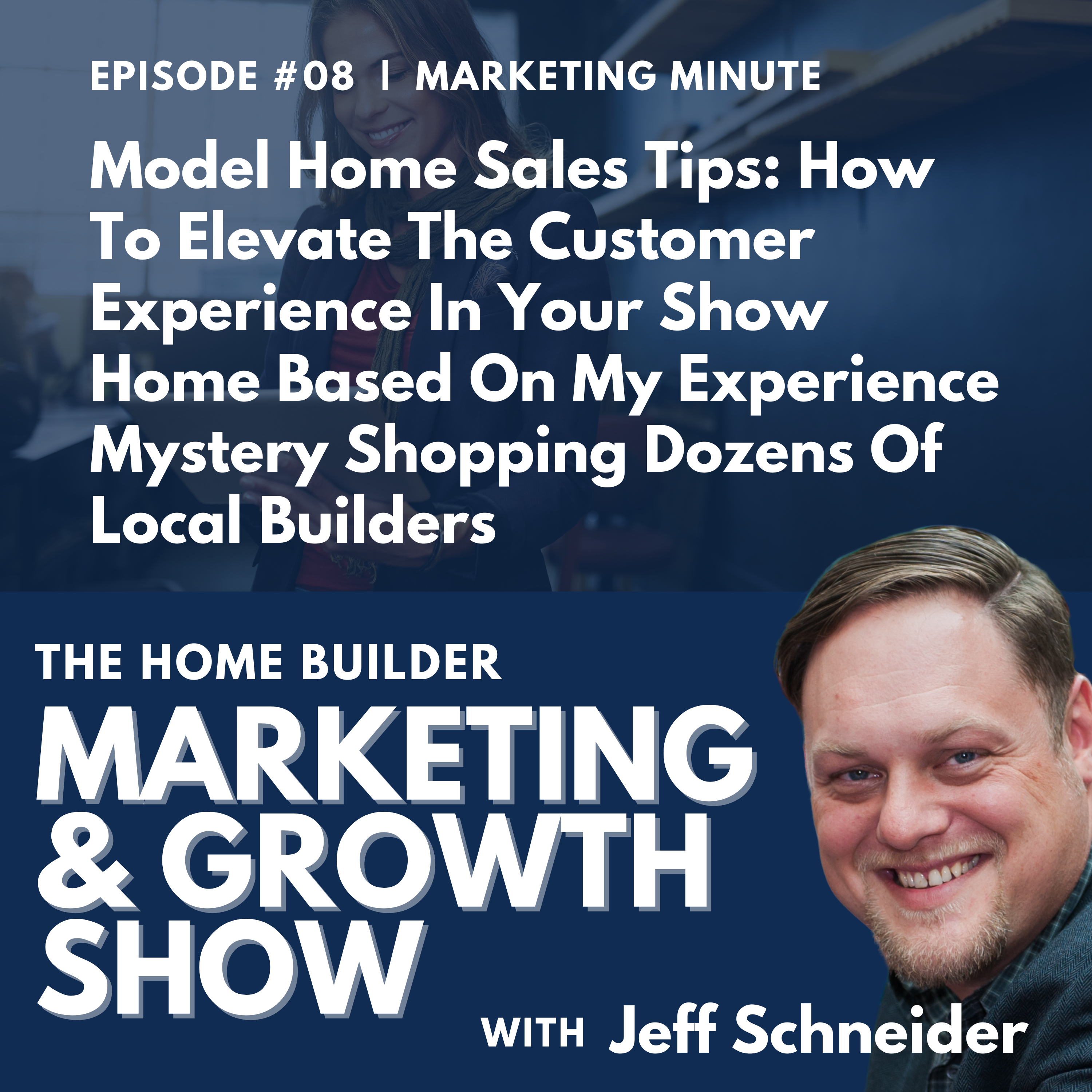 Model Home Sales Tips: How To Elevate The Customer Experience In Your Show Home Based On My Experience Mystery Shopping Dozens Of Local Builders | Marketing Minute | #008