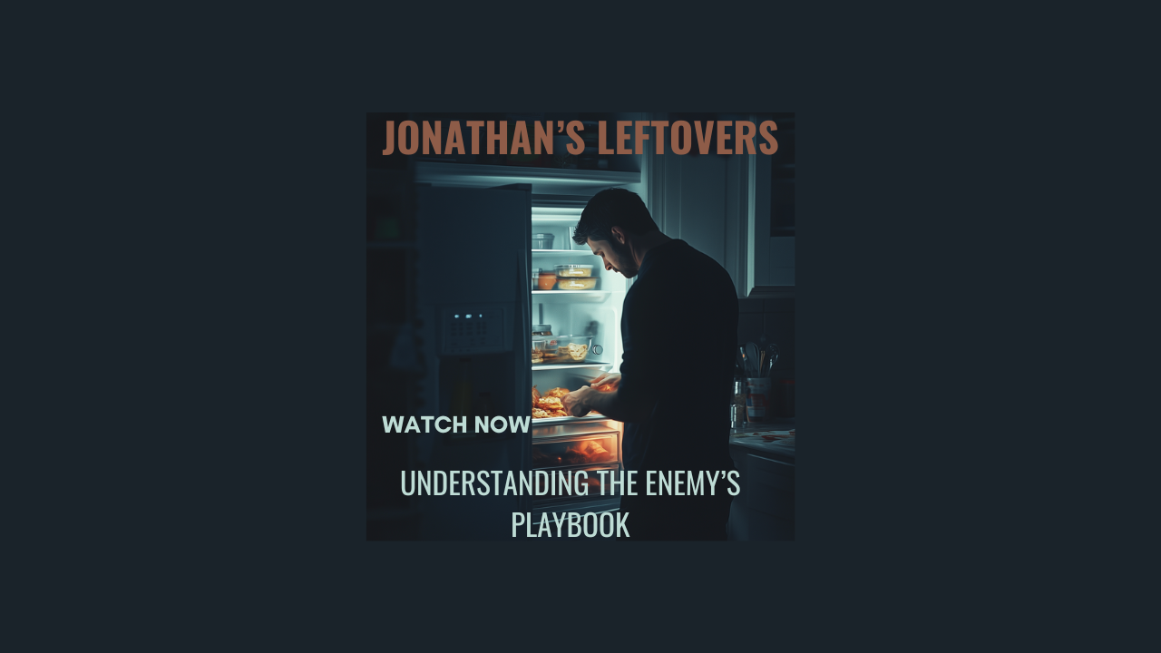 Jonathan's Leftovers: Understanding the Enemies Playbook