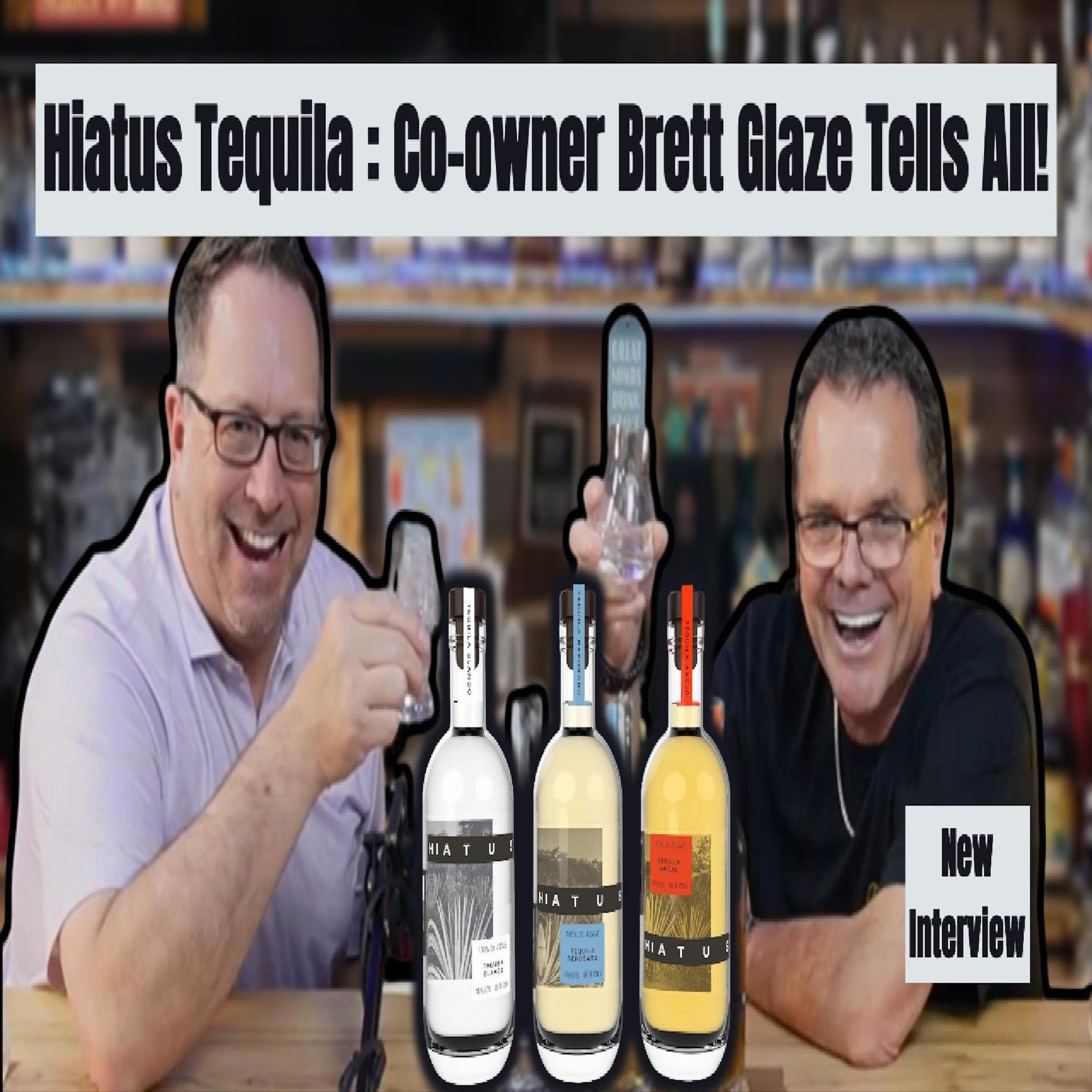Hiatus Tequila EXPOSED! Co-Owner Brett Glaze Tells All