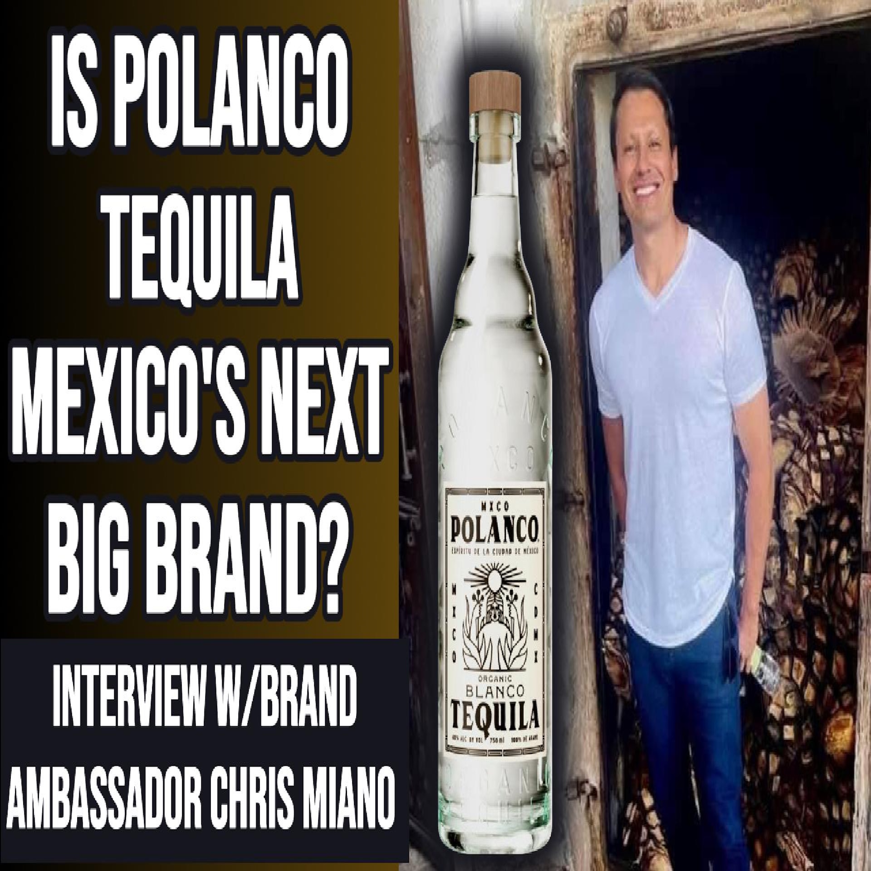 Is Polanco Tequila Mexico’s Next Big Brand? | Chris Miano Interview