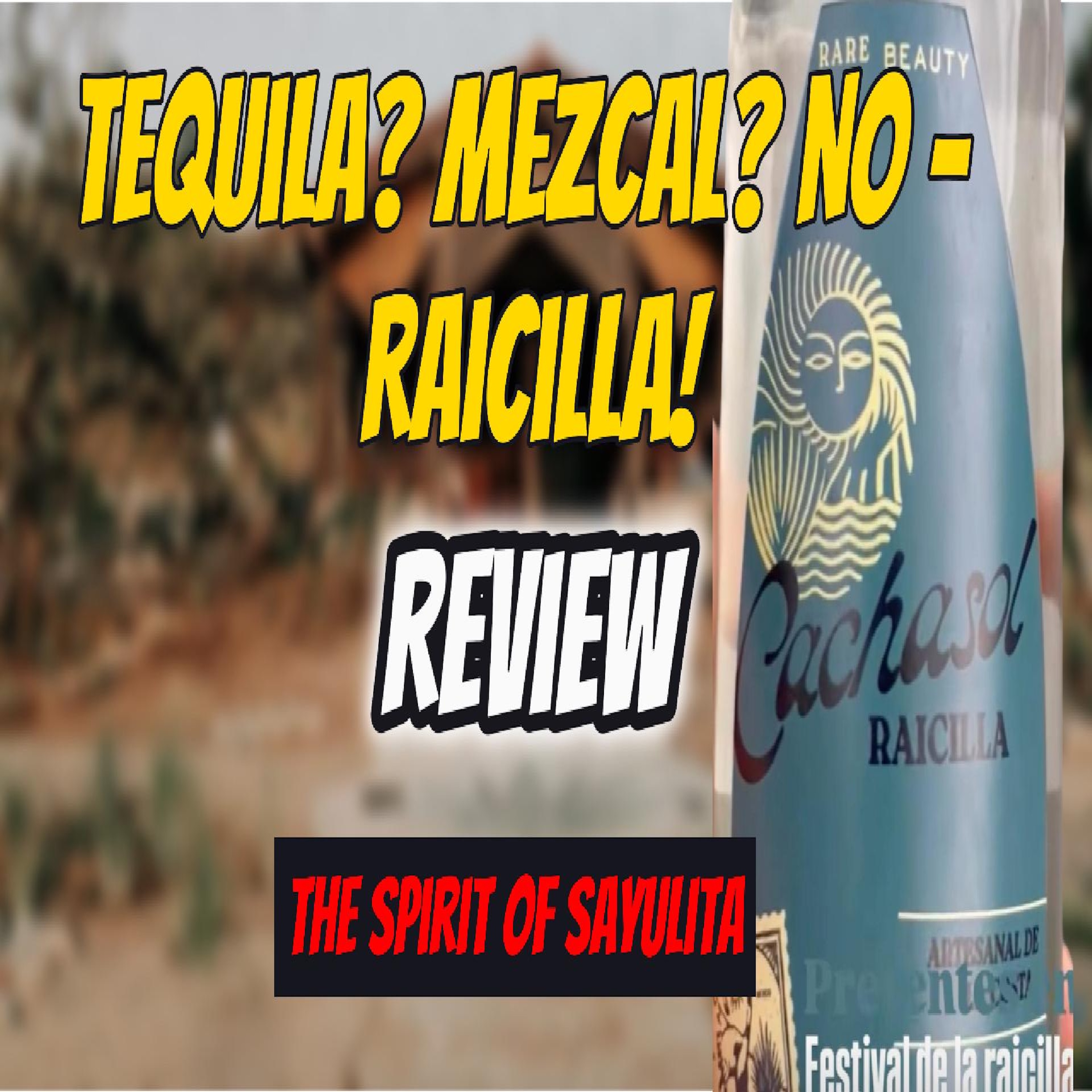 Tequila? Mezcal? No – Raicilla! Cachasol Review in Sayulita